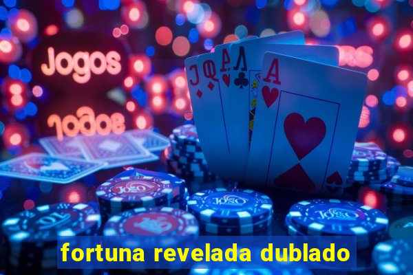 fortuna revelada dublado